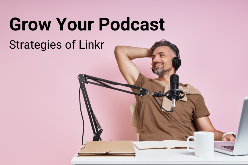 Grow Your Podcast - Uncover the Promotion Strategies of Linkr!