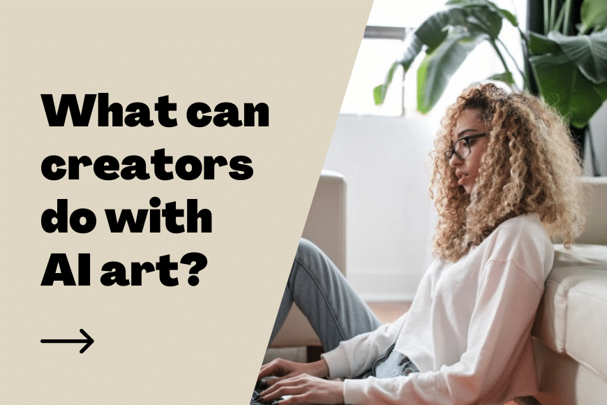 What can creators do with AI art