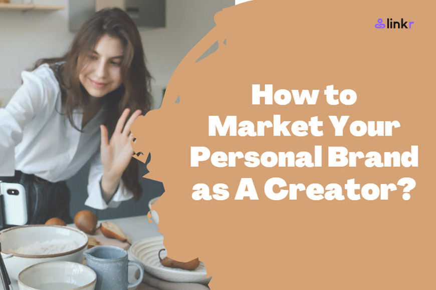 How to Market Your Personal Brand as A Creator