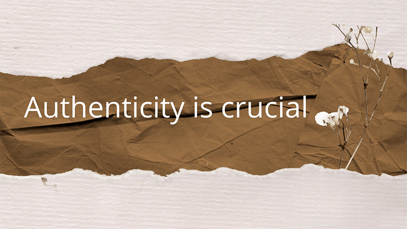 Authenticity is crucial