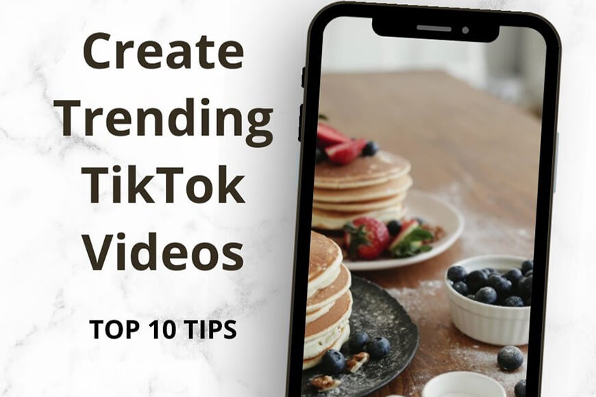 Top 10 Tips to Create Trending TikTok Videos