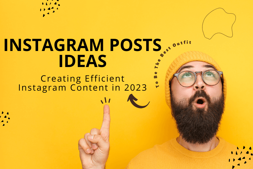 Instagram Posts Ideas | Creating Efficient Instagram Content in 2023