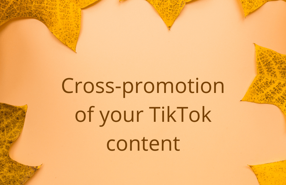 Cross-promotion of your TikTok content