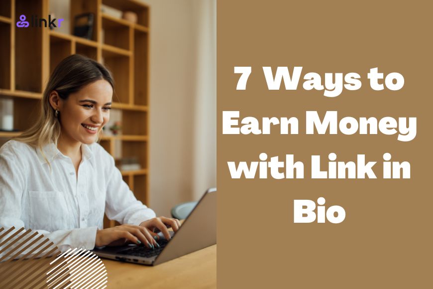 7 Popular Ways to Earn Money with Link in Bio