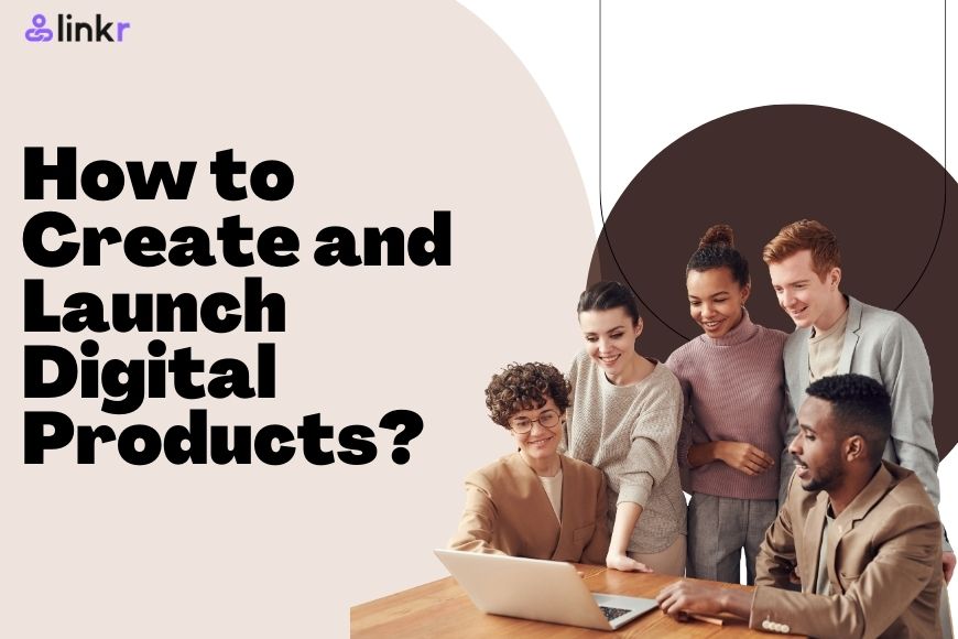 how to create and luanch digital products