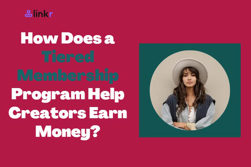 How Does a Tiered Membership Program Help Creators Earn Money?