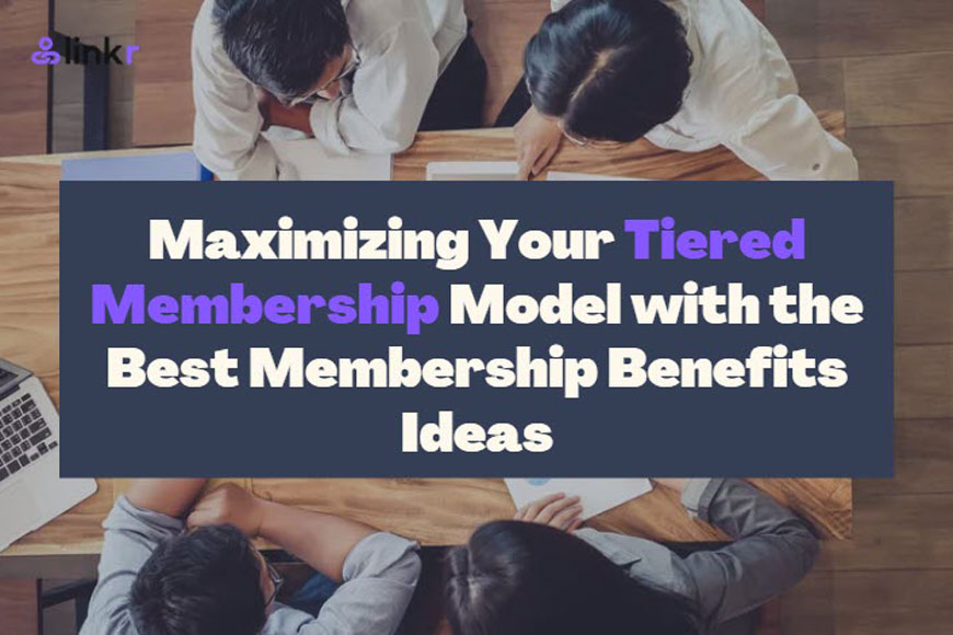 Maximizing Your Tiered Membership Model with 10 Membership Benefits Ideas