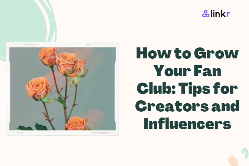 How to Grow Your Fan Club: 6 Tips for Creators and Influencers