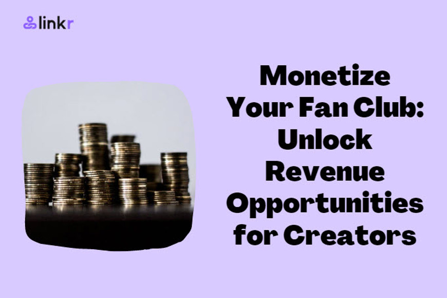 Monetize Your Fan Club: Unlock 5 Revenue Opportunities for Creators