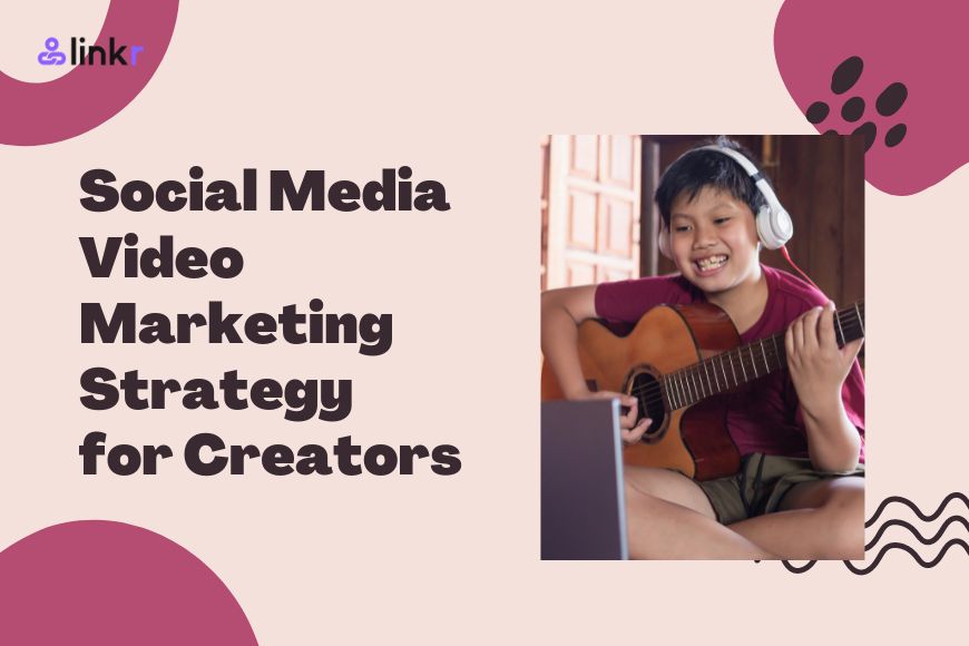 Effective Social Media Video Marketing Strategy for Creators