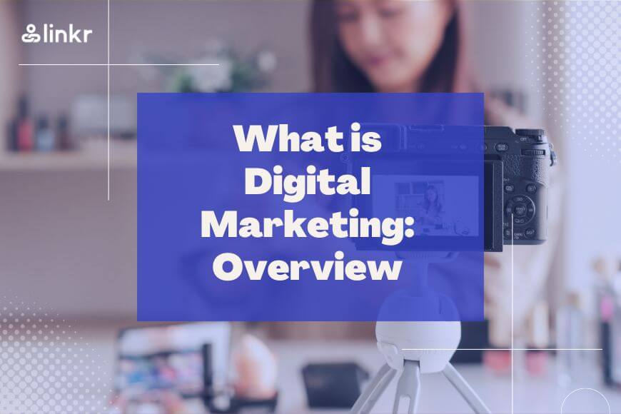 What is Digital Marketing: Overview, Types, Challenges