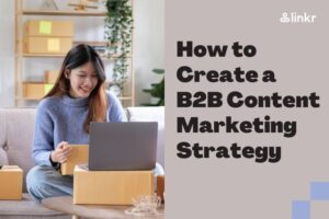 How to Create a B2B Content Marketing Strategy