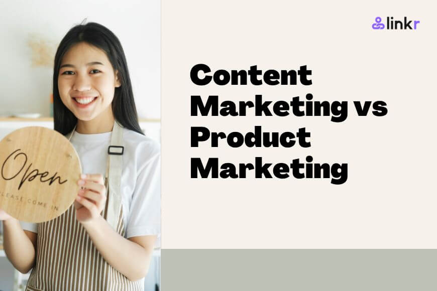 Content Marketing vs Product Marketing: Key Differences and Things to Know