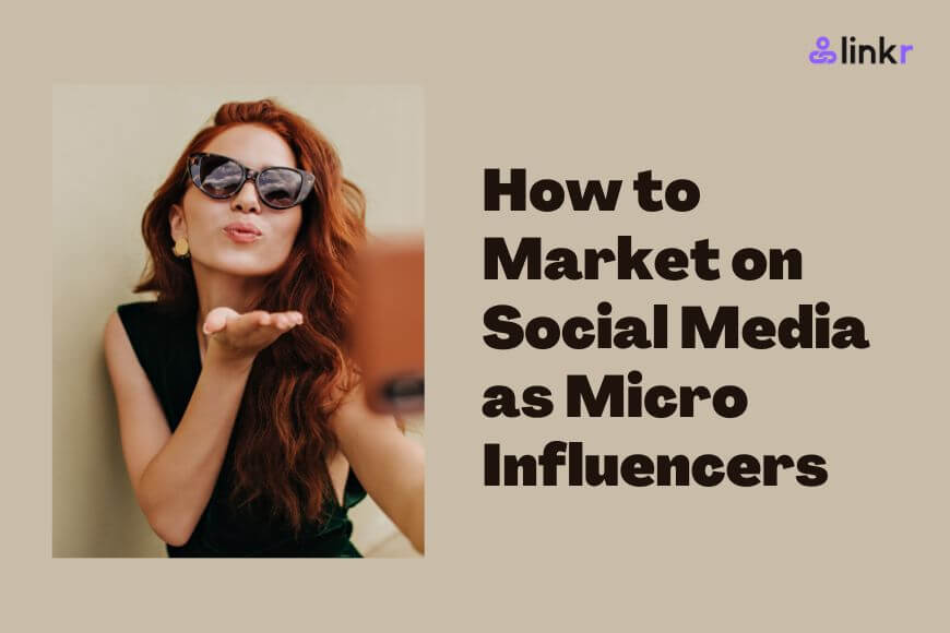How to Market on Social Media: Strategies and Tips for Micro Influencers