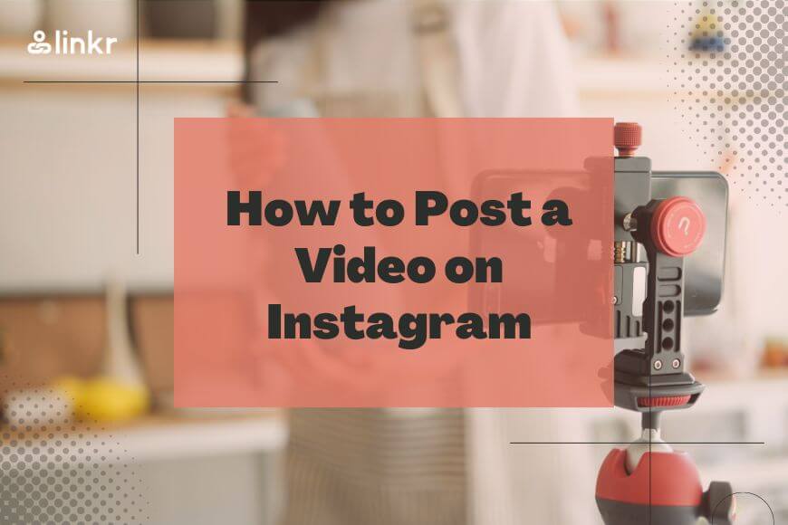 How to Post a Video on Instagram: Reels & Stories