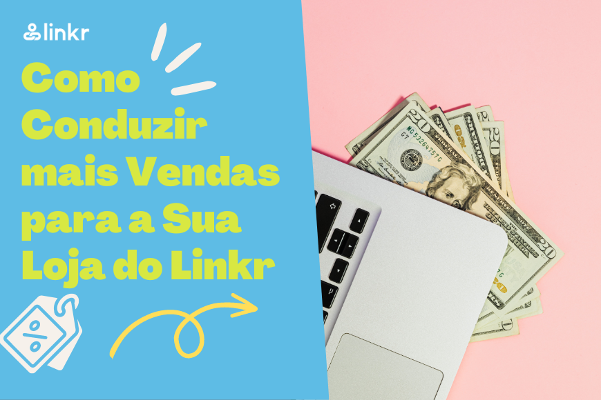 Como Conduzir mais Vendas para a Sua Loja do Linkr