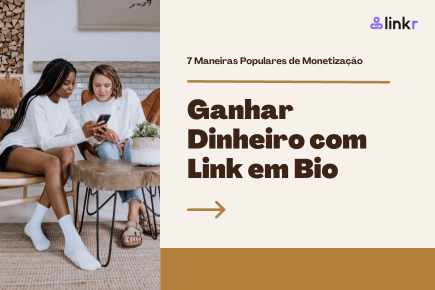 7 Maneiras Populares de Ganhar Dinheiro com Link em Bio